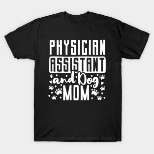 Physician Assistant T-Shirt - Physician Assistant PA Dog Mom Mama by KAWAIITEE